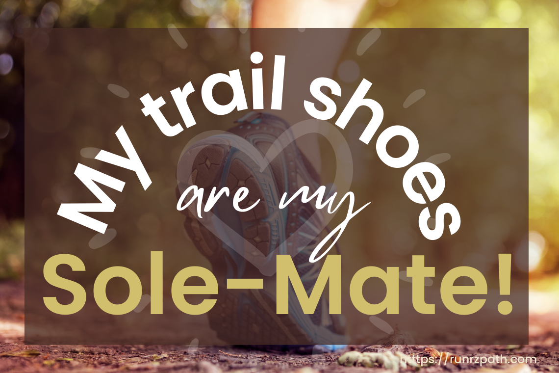 My trail shoes are my sole-mate! My trail shoes are my sole-mate!