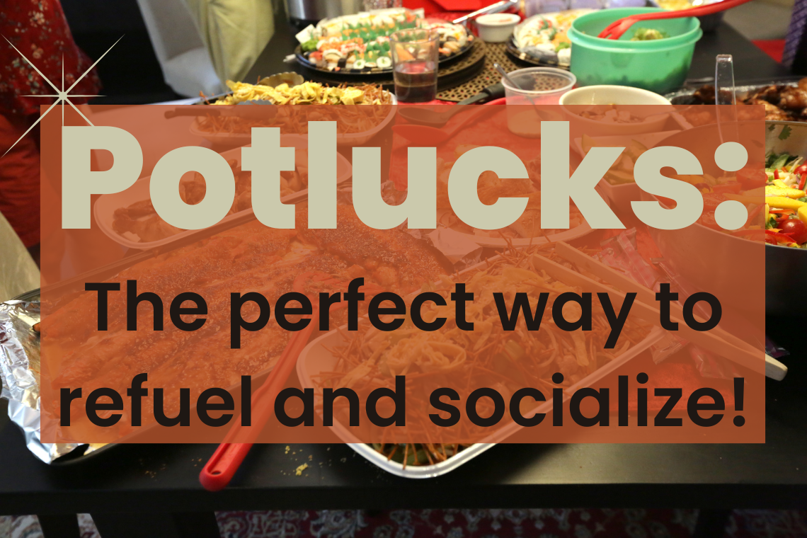 Potlucks Potlucks: the perfect way to refuel and socialize!