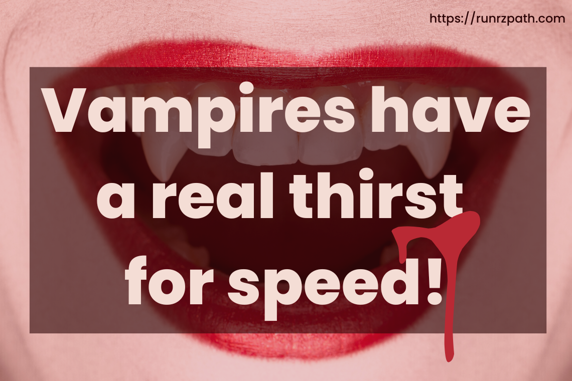 Vampires have a real thirst for speed! Vampires have a real thirst for speed